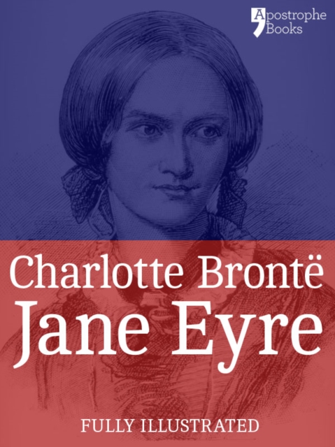Jane Eyre : The Beautifully Reproduced Third Illustrated Edition, With Note by Currer Bell and Illustrations by FH Townsend, EPUB eBook