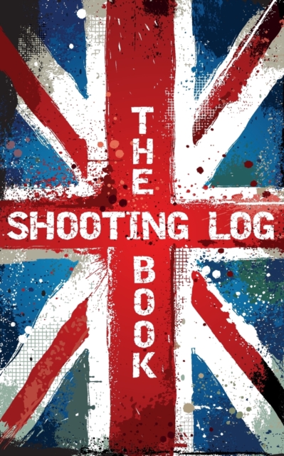 The Shooting Log Book : Outdoor Game Hunting Record Notebook - UK Edition, Paperback / softback Book