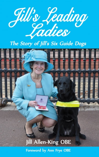 Jill's Leading Ladies : The Story of Jill's Six Guide Dogs, PDF eBook
