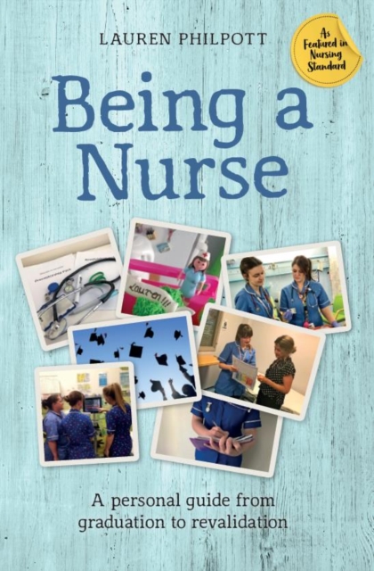 Being a Nurse : A personal guide from graduation to revalidation, Paperback / softback Book