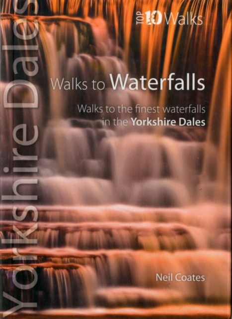 Walks to Waterfalls : Walks to the Best Waterfalls in the Yorkshire Dales, Paperback / softback Book