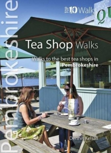 Tea Shop Walks : Walks to the best tea shops in Pembrokeshire, Paperback / softback Book