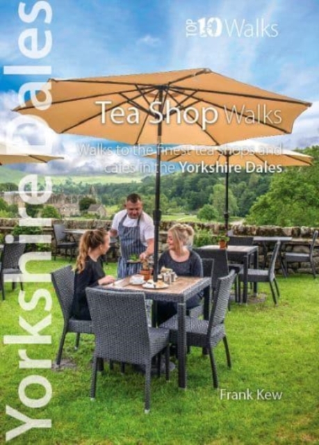 Top 10 Yorkshire Dales Tea Shop Walks : Walks to the best tea-shops and cafes, Paperback / softback Book