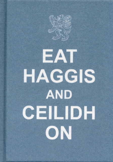 Eat Haggis and Ceilidh on : and Other Great Things from Scotland, Hardback Book