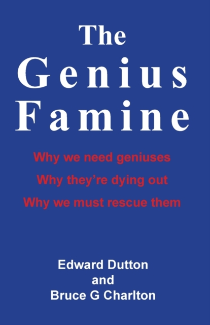 The Genius Famine: Why We Need Geniuses, Why They're Dying Out, Why We Must Rescue Them, Paperback / softback Book