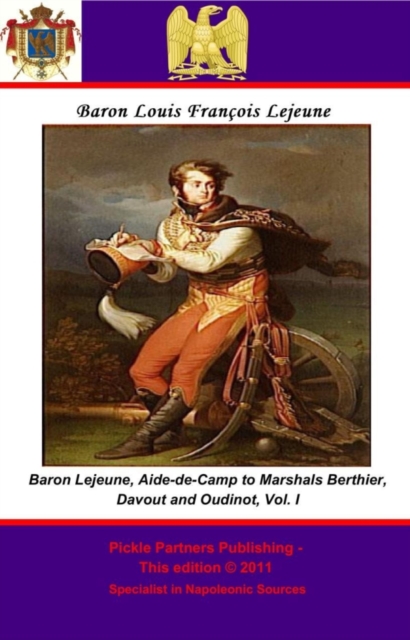 The Memoirs of Baron Lejeune, Aide-de-Camp to Marshals Berthier, Davout and Oudinot. Vol. I, EPUB eBook