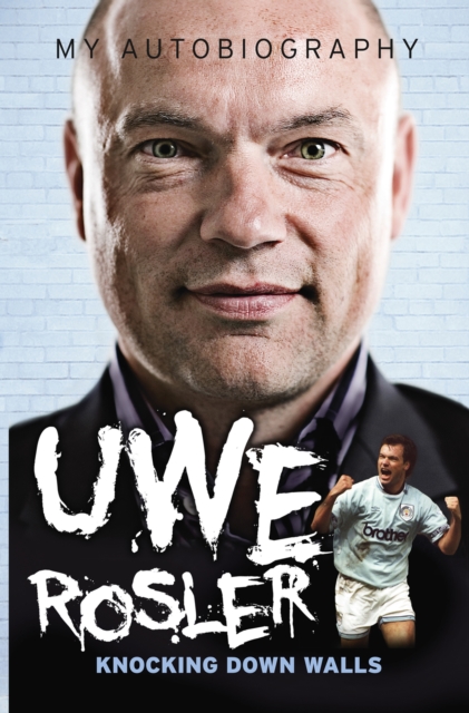 Uwe Rosler Knocking Down Walls My Autobiography, Paperback / softback Book