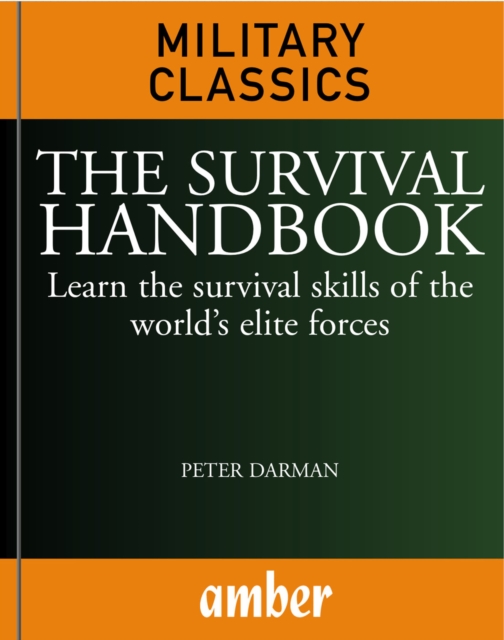 The Survival Handbook : Learn the survival skills of the world's elite forces, EPUB eBook