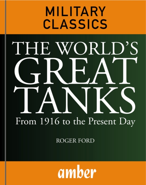 The World's Great Tanks : From 1916 to the Present Day, EPUB eBook