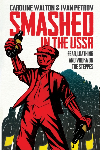 Smashed in the USSR : Fear, Loathing and Vodka in the Soviet Union, EPUB eBook