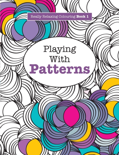 Really RELAXING Colouring Book 1 : Playing with Patterns, Paperback / softback Book
