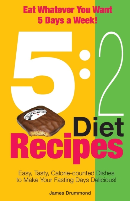 5 : 2 Diet Recipes - Easy, Tasty, Calorie-counted Dishes to Make Your Fasting Days Delicious!, Paperback / softback Book