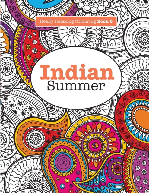Really RELAXING Colouring Book 6 : Indian Summer - A Jewelled Journey through Indian Pattern and Colour, Paperback / softback Book
