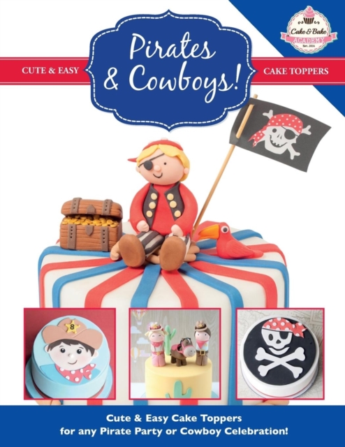 Pirates & Cowboys! Cute & Easy Cake Toppers for Any Pirate Party or Cowboy Celebration!, Paperback / softback Book