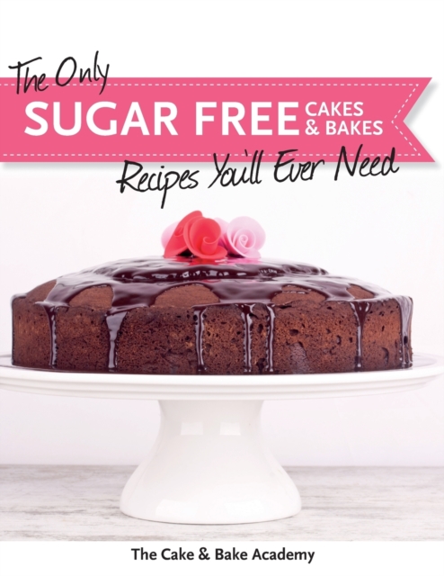 The Only Sugar Free Cakes & Bakes Recipes You'll Ever Need!, Paperback / softback Book