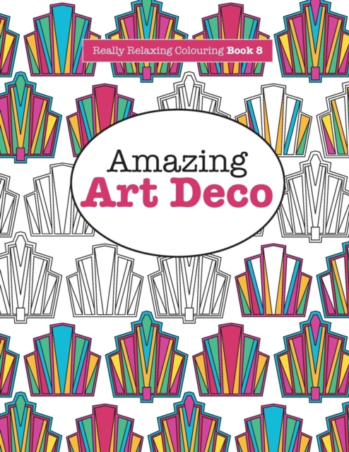 Really RELAXING Colouring Book 8 : Amazing Art Deco, Paperback / softback Book