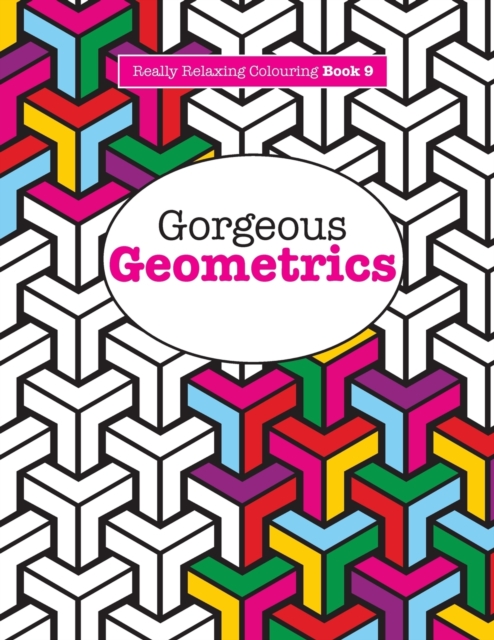 Really RELAXING Colouring Book 9 : Gorgeous Geometrics, Paperback / softback Book