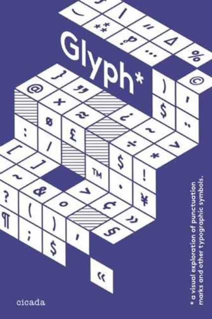 Glyph* : A Visual Exploration of Puncuation Marks and Other Typographic Symbols, Hardback Book
