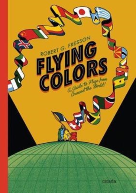 Flying Colours : A Guide to Flags from Around the World, Hardback Book