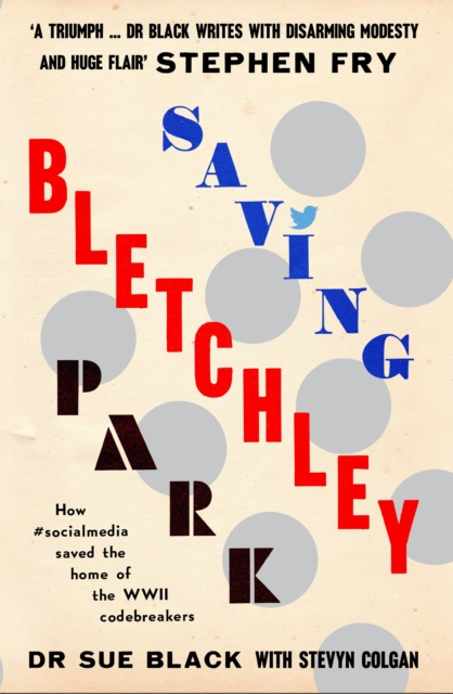 Saving Bletchley Park : How #socialmedia saved the home of the WWII codebreakers, Hardback Book