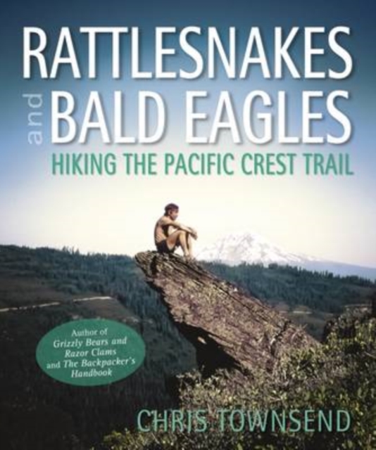 Rattlesnakes and Bald Eagles : Hiking the Pacific Crest Trail, Paperback / softback Book