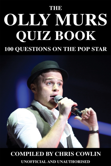 The Olly Murs Quiz Book : 100 Questions on the Pop Star, EPUB eBook