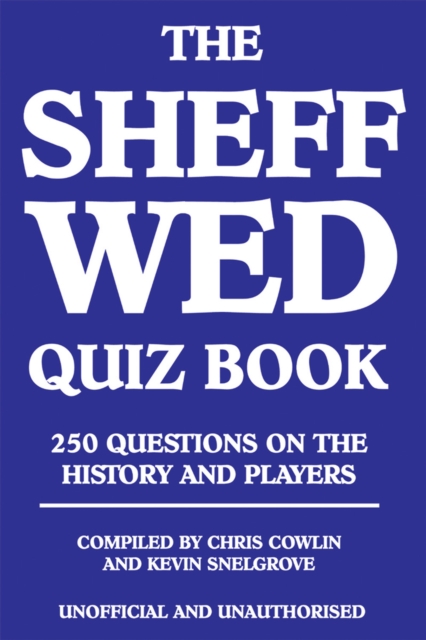 The Sheff Wed Quiz Book : 250 Questions on the History and Players, PDF eBook