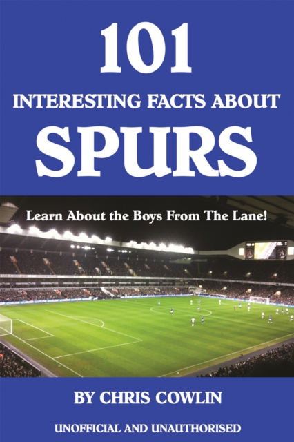 101 Interesting Facts about Spurs : Learn About the Boys From The Lane!, EPUB eBook