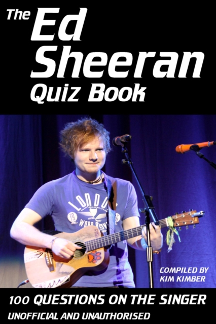 The Ed Sheeran Quiz Book : 100 Questions on the Singer, EPUB eBook