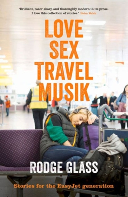 LoveSexTravelMusik : Stories for the EasyJet Generation, Paperback Book