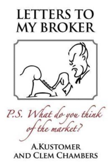 Letters to my Broker : P.S. What do you think of the Market, Paperback / softback Book