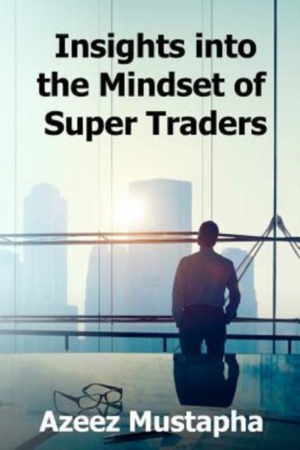 Insights Into the Mindset of Super Traders, Paperback / softback Book
