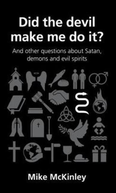 Did the devil make me do it? : and other questions about Satan, evil spirits and demons, Paperback / softback Book
