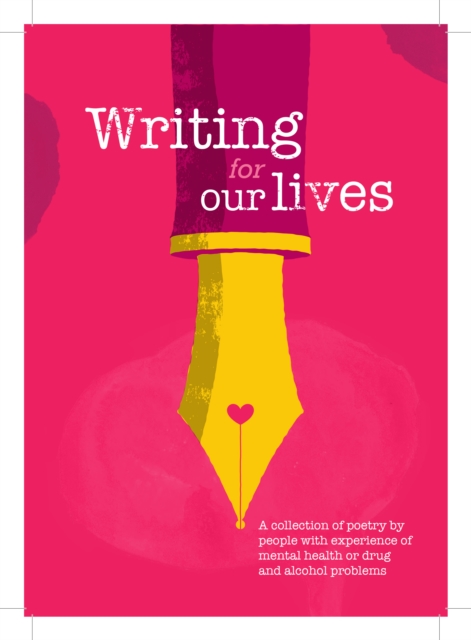 Writing for Our Lives : A collection of poetry by people with experience of mental health or drug and alcohol problems, Paperback / softback Book
