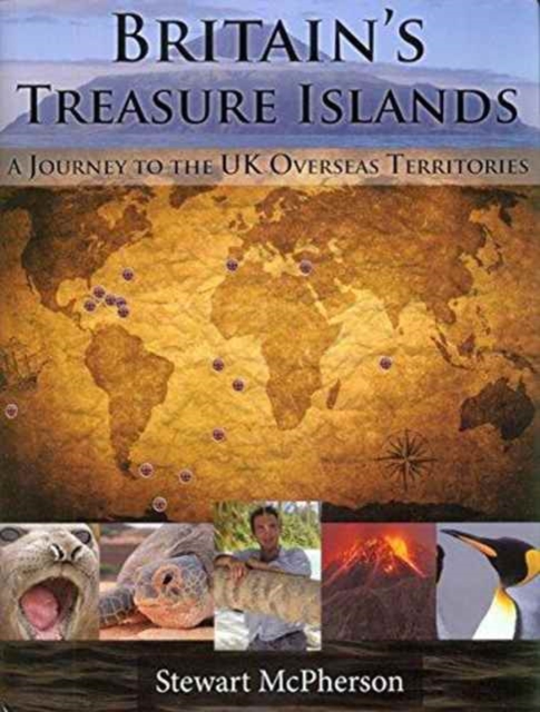 Britain's Treasure Islands : A Journey to the UK Overseas Territories, Hardback Book