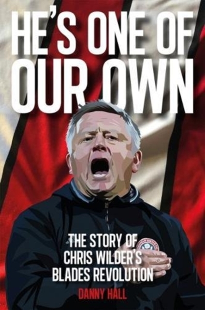 He's One Of Our Own : The Story Of Chris Wilder's Blades Revolution, Paperback / softback Book