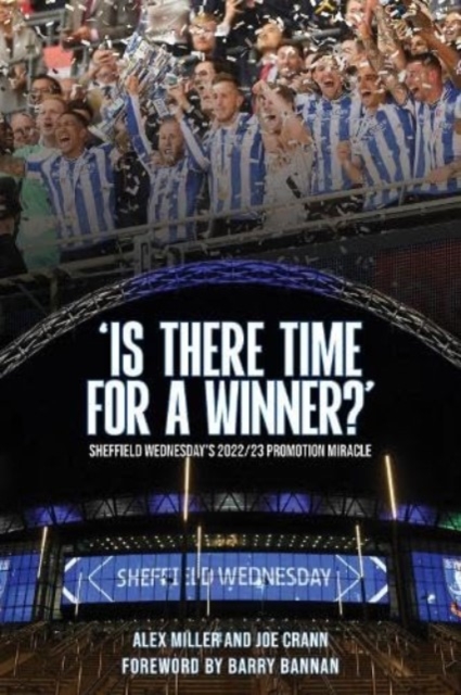'Is There Time for a Winner?' : Sheffield Wednesday's 2022/23 promotion miracle, Paperback / softback Book