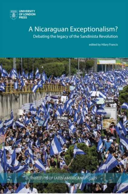 A Nicaraguan Exceptionalism? : Debating the Legacy of the Sandinista Revolution, Paperback / softback Book