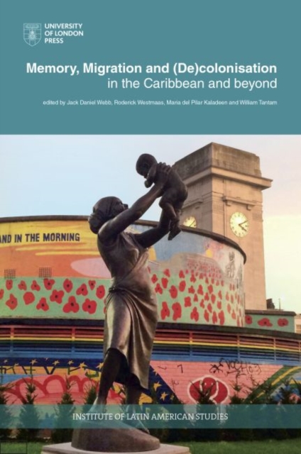 Memory, Migration and (De)Colonisation in the Caribbean and Beyond, Paperback / softback Book