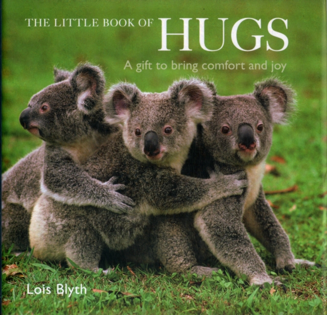 The Little Book of Hugs : A Gift to Bring Comfort and Joy, Hardback Book