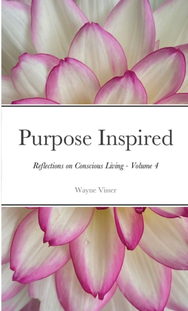Purpose Inspired : Reflections on Conscious Living - Volume 4, Paperback / softback Book