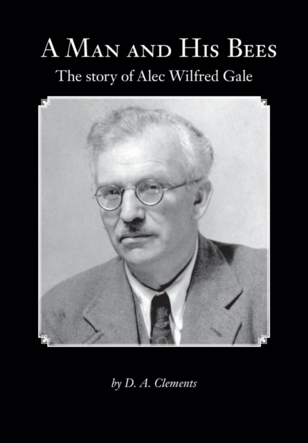 A Man and His Bees - The Story of Alec Wilfred Gale, Paperback / softback Book