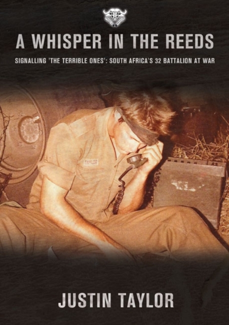 A Whisper in the Reeds : 'The Terrible Ones': South Africa's 32 Battalion at War, Paperback / softback Book