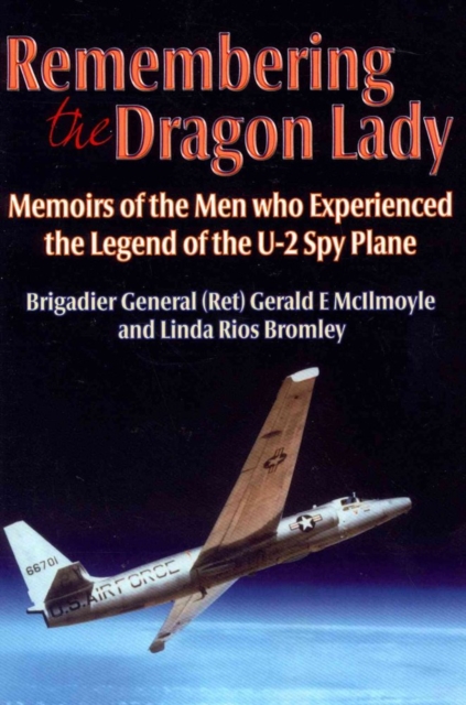 Remembering the Dragon Lady : Memoirs of the Men Who Experienced the Legend of the U-2 Spy Plane, Paperback / softback Book