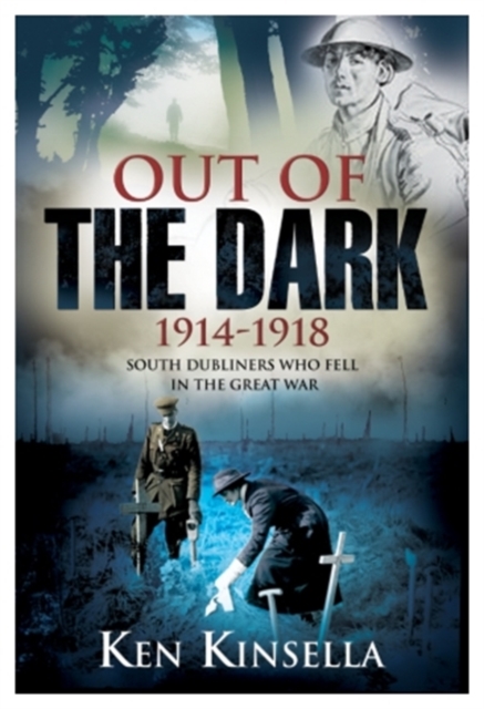 Out of the Dark, 1914-1918 : South Dubliners Who Fell in the Great War, PDF eBook