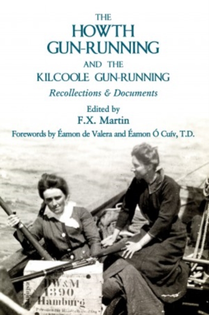 The Howth Gun-Running and the Kilcoole Gun-Running : Recollections and Documents, PDF eBook