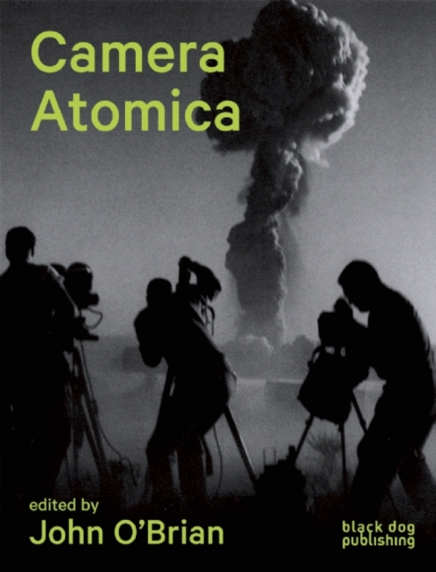 Camera Atomica : Photographing the Nuclear World, Paperback / softback Book