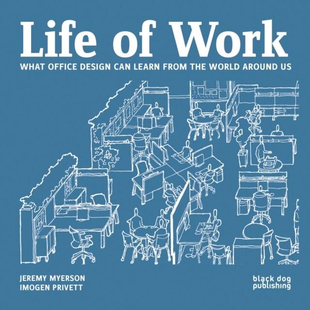 Life of Work : What Office Design Can Learn From the World Around Us, Paperback / softback Book