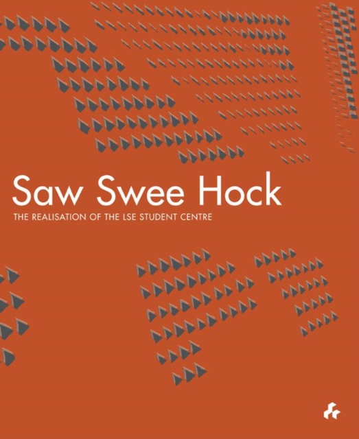 Saw Swee Hock : The Realisation of the London School of Economics Student Centre, Hardback Book