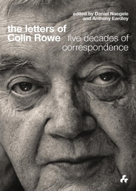 The Letters of Colin Rowe : Five Decades of Correspondence, Hardback Book
